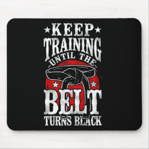 Keep Training Until The Belt Turns Black Karate Bl Mouse Mat
