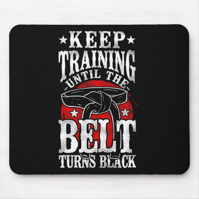 Keep Training Until The Belt Turns Black Karate Bl Mouse Mat (Front)
