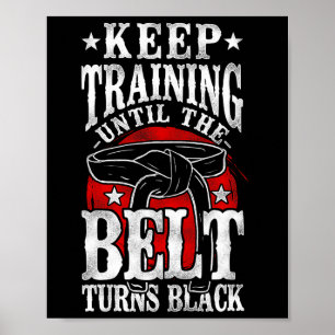 Keep Training Until The Belt Turns Black Karate Bl Poster