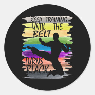 Keep Training Until The Belt Turns Black Karate Bo Classic Round Sticker