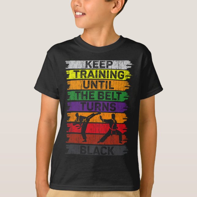 Keep Training Until The Belt Turns Black Karate Bo T-Shirt (Front)