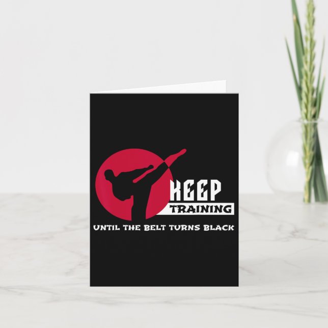 Keep Training Until The Belt Turns Black Karate  Card (Front)