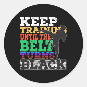 Keep Training Until The Belt Turns Black - Karate  Classic Round Sticker