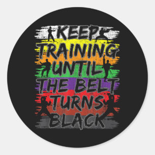 Keep Training Until The Belt Turns Black Karate Classic Round Sticker