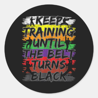 Keep Training Until The Belt Turns Black Karate Classic Round Sticker