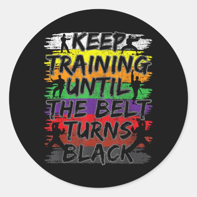 Keep Training Until The Belt Turns Black Karate Classic Round Sticker (Front)