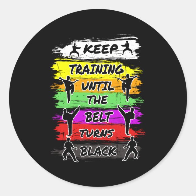 Keep Training Until The Belt Turns Black Karate Classic Round Sticker (Front)