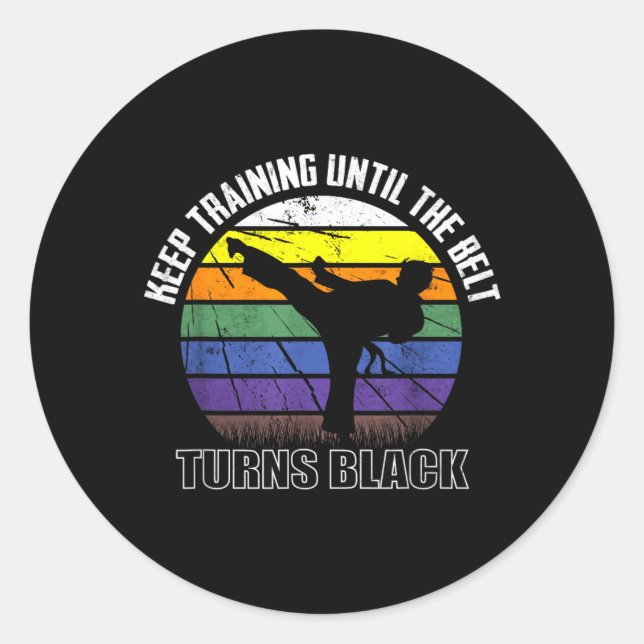 Keep training until the belt turns black Karate Classic Round Sticker (Front)