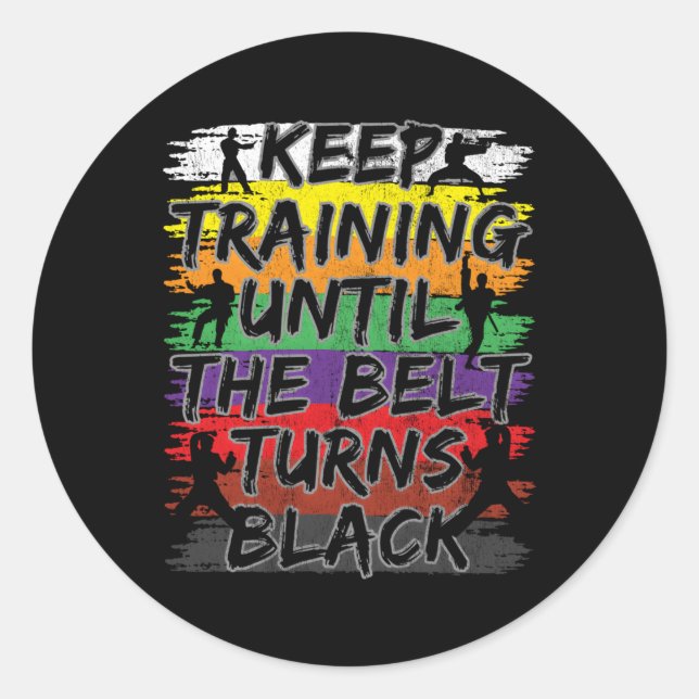 Keep Training Until The Belt Turns Black Karate Classic Round Sticker (Front)