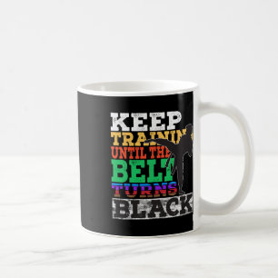 Keep Training Until The Belt Turns Black - Karate Coffee Mug