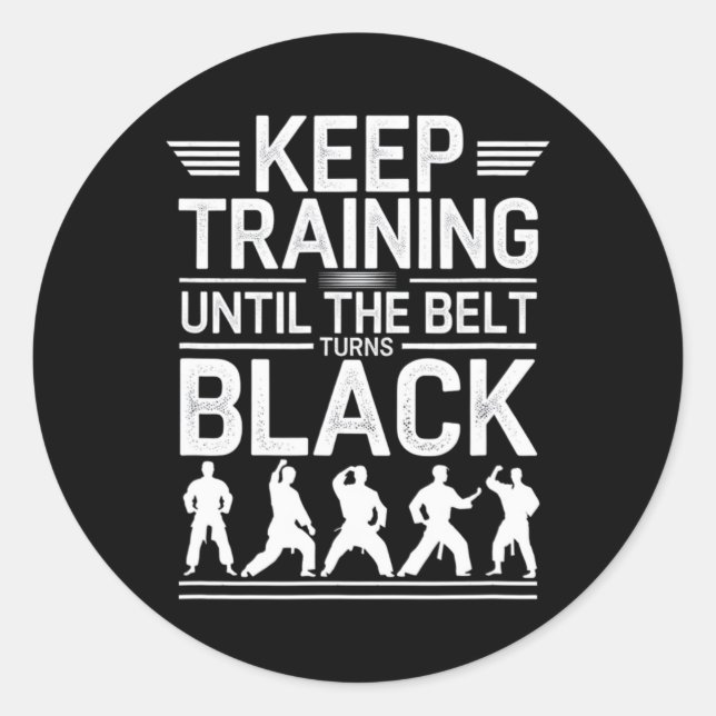Keep Training Until The Belt Turns Black Karate De Classic Round Sticker (Front)
