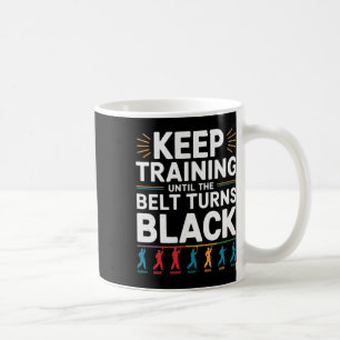 Keep Training Until The Belt Turns Black Karate De Coffee Mug