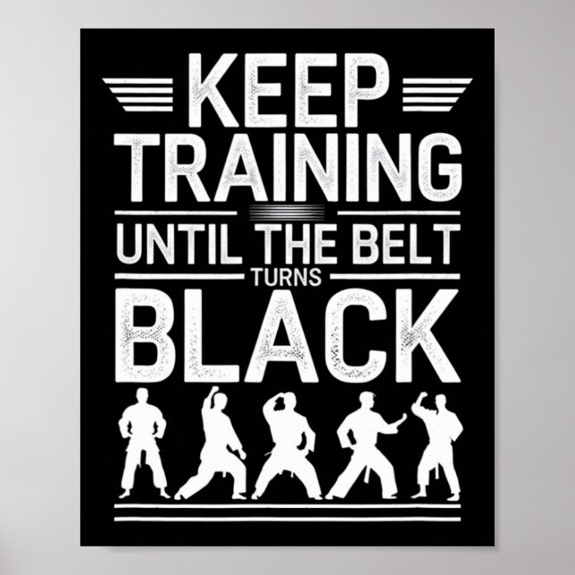 Keep Training Until The Belt Turns Black Karate De Poster (Front)