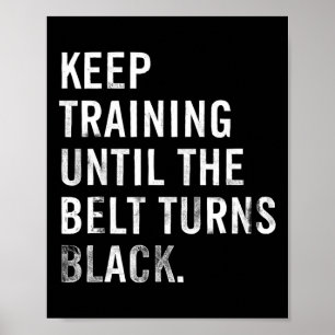Keep Training Until The Belt Turns Black Karate Di Poster