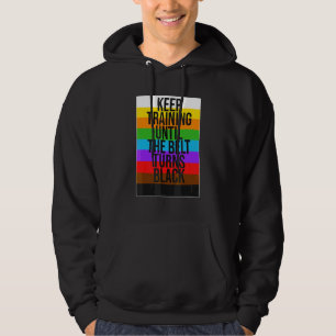 Keep Training Until The Belt Turns Black Karate Fi Hoodie
