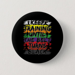 Keep Training Until The Belt Turns Black Karate Gi 6 Cm Round Badge