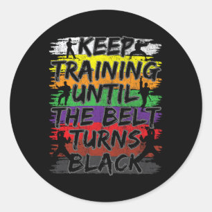 Keep Training Until The Belt Turns Black Karate Gi Classic Round Sticker
