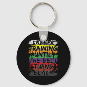 Keep Training Until The Belt Turns Black Karate Gi Key Ring