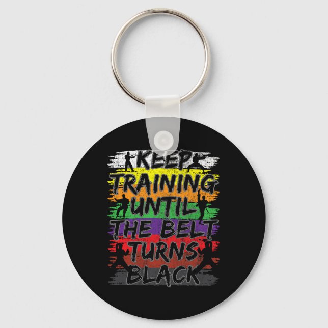 Keep Training Until The Belt Turns Black Karate Gi Key Ring (Front)