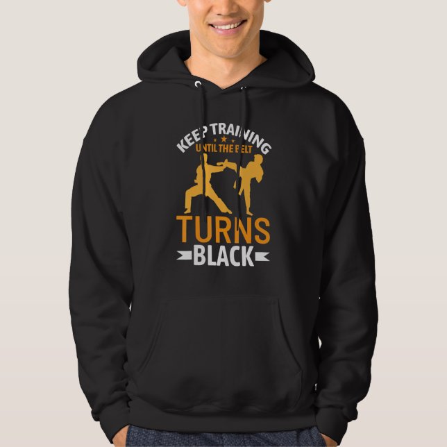 Keep Training Until The Belt Turns Black Karate Hoodie (Front)