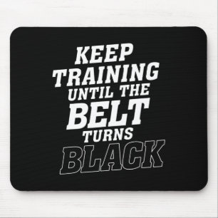 Keep Training Until The Belt Turns Black Karate Ju Mouse Mat