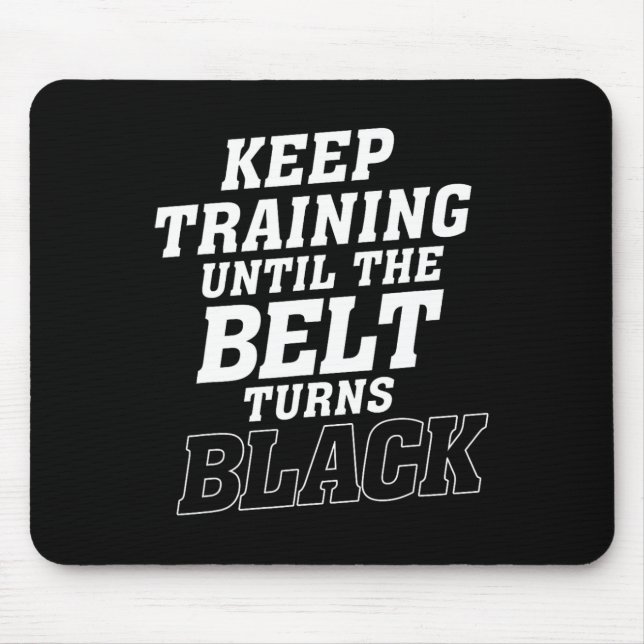 Keep Training Until The Belt Turns Black Karate Ju Mouse Mat (Front)