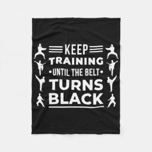 Keep Training Until The Belt Turns Black Karate Ma Fleece Blanket