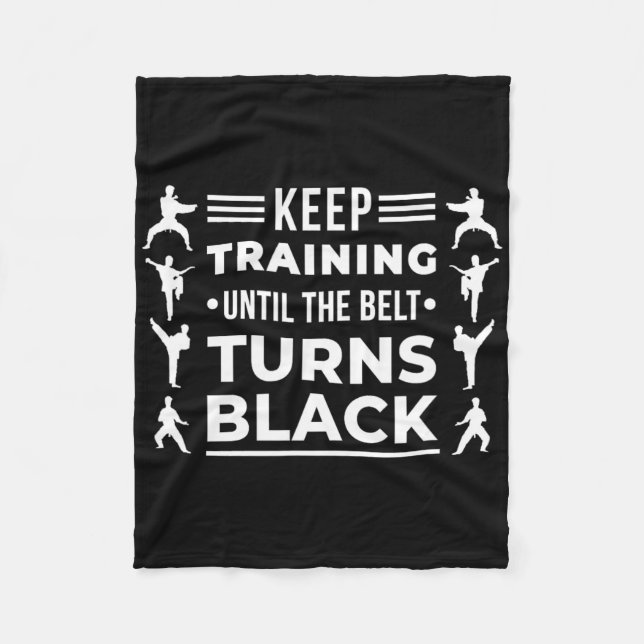 Keep Training Until The Belt Turns Black Karate Ma Fleece Blanket (Front)
