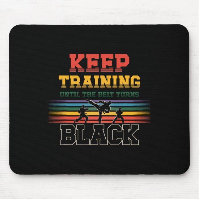 Keep Training Until The Belt Turns Black Karate Ma Mouse Mat (Front)