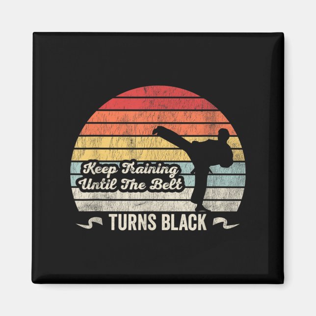 Keep Training Until The Belt Turns Black Karate Magnet (Front)
