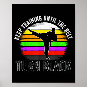 Keep Training Until The Belt Turns Black Karate Poster