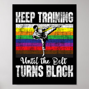 Keep Training Until The Belt Turns Black - Karate Poster