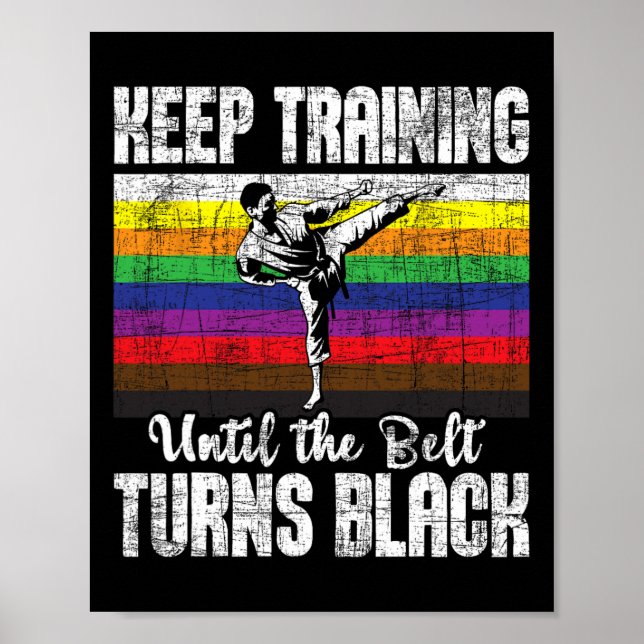 Keep Training Until The Belt Turns Black - Karate  Poster (Front)
