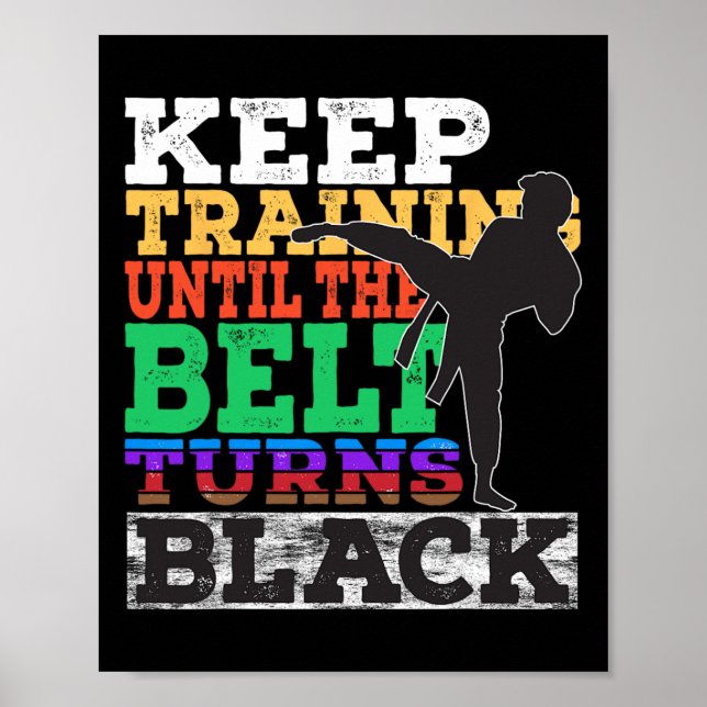Keep Training Until The Belt Turns Black - Karate  Poster (Front)