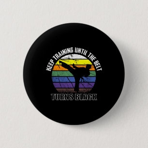 Keep Training Until The Belt Turns Black Karate Sh 6 Cm Round Badge