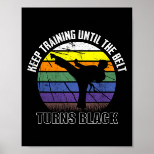Keep Training Until The Belt Turns Black Karate Sh Poster