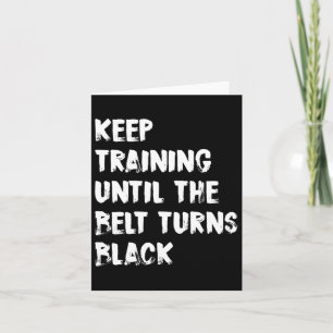 Keep Training Until The Belt Turns Black Karate Ta Card