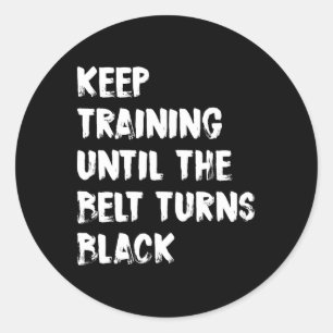 Keep Training Until The Belt Turns Black Karate Ta Classic Round Sticker
