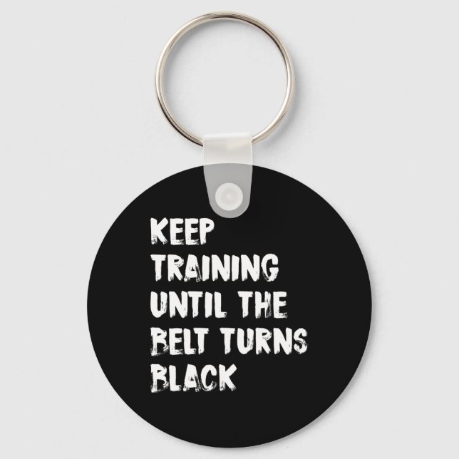 Keep Training Until The Belt Turns Black Karate Ta Key Ring (Front)