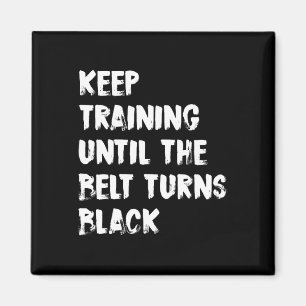 Keep Training Until The Belt Turns Black Karate Ta Magnet