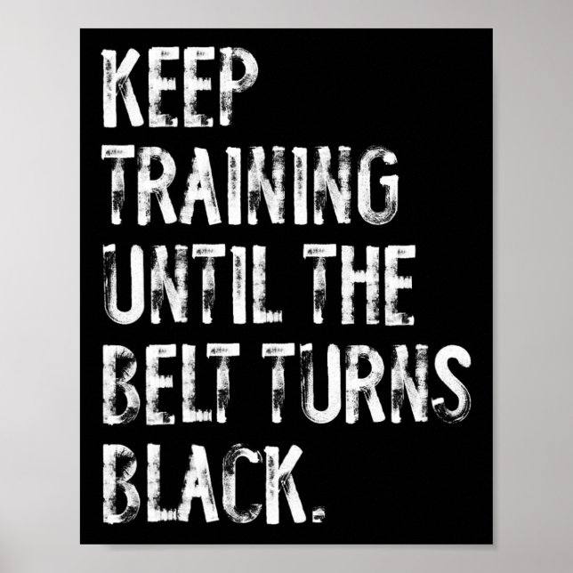 Keep Training Until The Belt Turns Black Karate Ta Poster (Front)