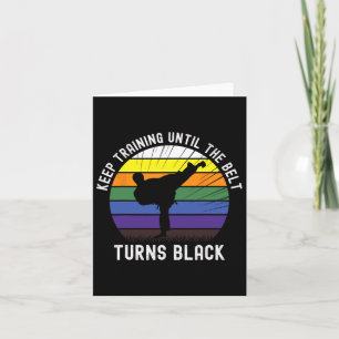 Keep Training Until The Belt Turns Black Karate Te Card