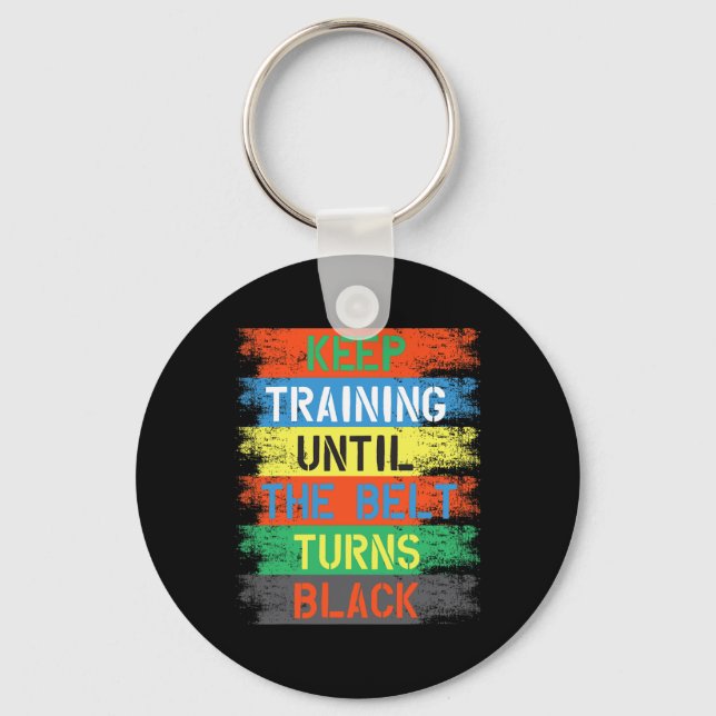 Keep Training Until The Belt Turns Black  Key Ring (Front)