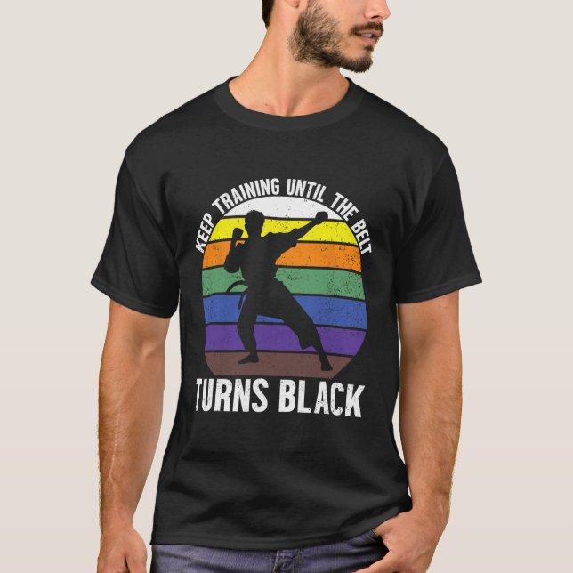 Keep Training Until The Belt Turns Black Martial A T-Shirt (Front)