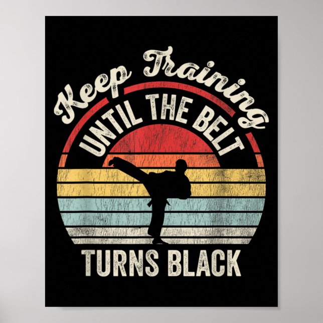 Keep Training Until The Belt Turns Black Martial Poster (Front)