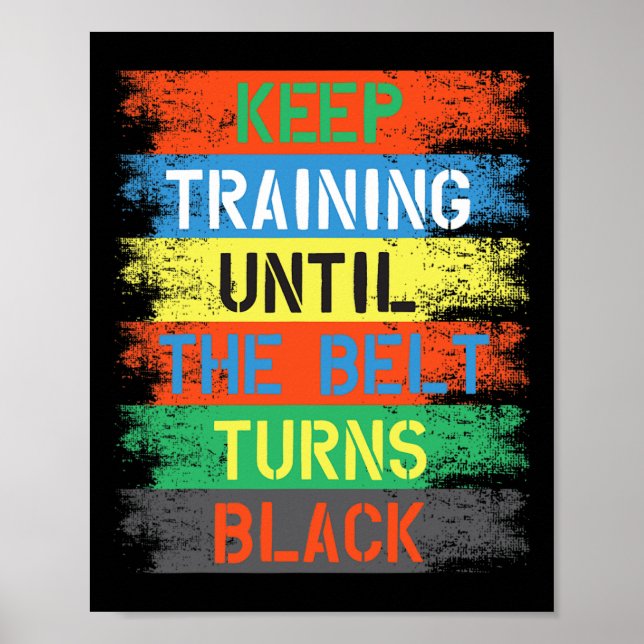 Keep Training Until The Belt Turns Black  Poster (Front)