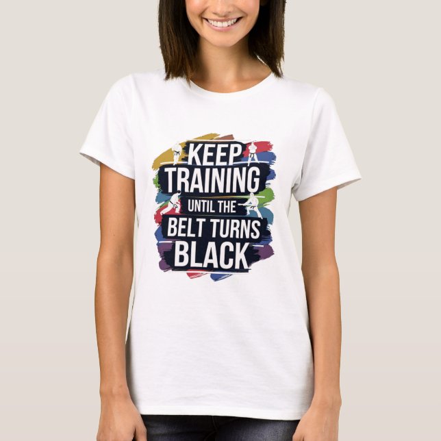 Keep Training Until The Belt Turns Black Retro Kar T-Shirt (Front)