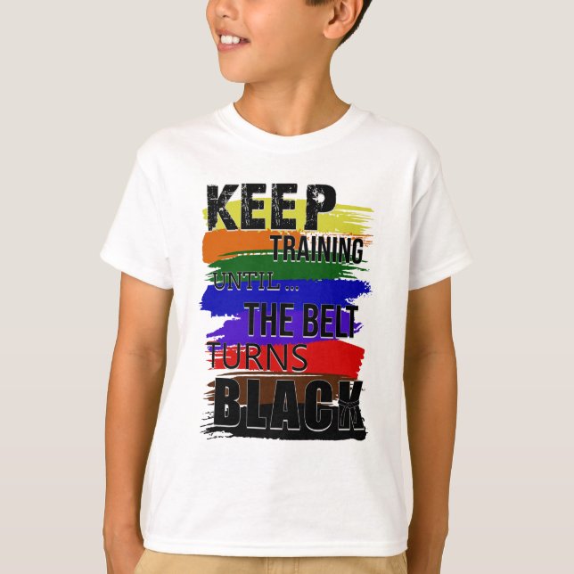 Keep training until the belt turns black T-Shirt (Front)