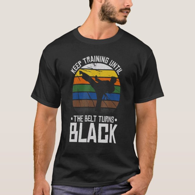 Keep Training Until The Belt Turns Black T-Shirt (Front)