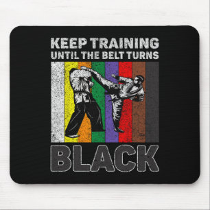 Keep Training Until The Belt Turns Black Taekwondo Mouse Mat